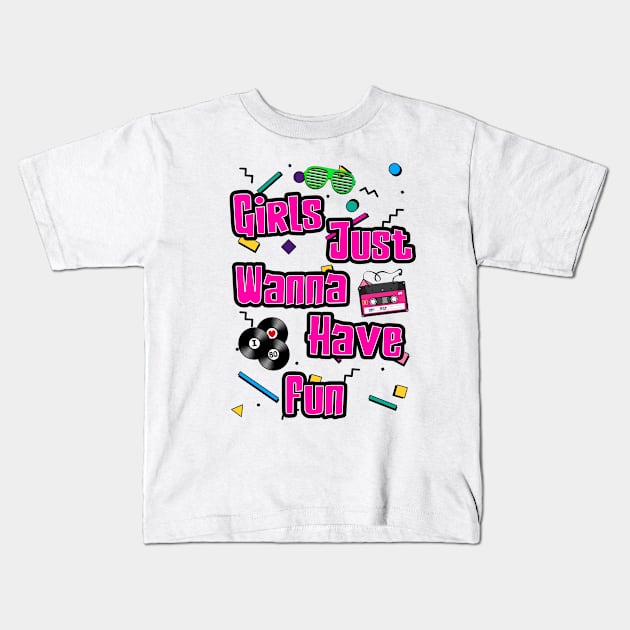 Girls Just Wanna Have Fun Kids T-Shirt by retrogameraddict